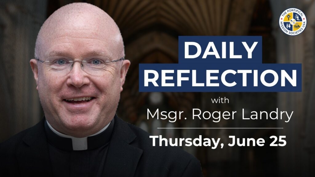 Daily Reflection 06/25 | Monsignor Roger Landry